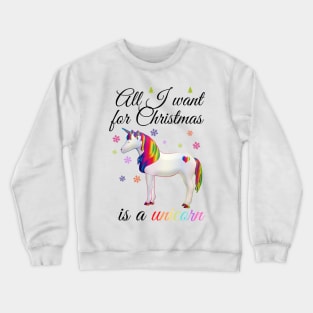 All I want for Christmas is a unicorn Crewneck Sweatshirt